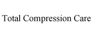 TOTAL COMPRESSION CARE