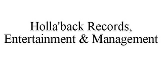 HOLLA'BACK RECORDS, ENTERTAINMENT & MANAGEMENT