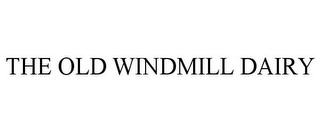 THE OLD WINDMILL DAIRY