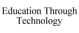 EDUCATION THROUGH TECHNOLOGY