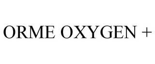 ORME OXYGEN +