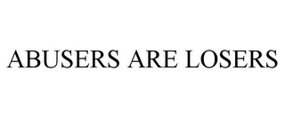 ABUSERS ARE LOSERS