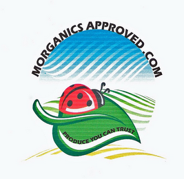 MORGANICSAPPROVED.COM PRODUCE YOU CAN TRUST