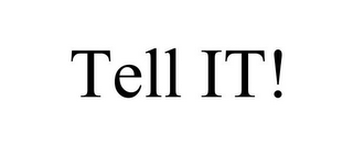 TELL IT!