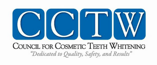 CCTW COUNCIL FOR COSMETIC TEETH WHITENING "DEDICATED TO QUALITY, SAFETY, AND RESULTS"