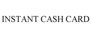 INSTANT CASH CARD