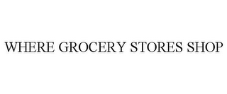 WHERE GROCERY STORES SHOP