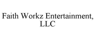 FAITH WORKZ ENTERTAINMENT, LLC