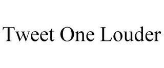 TWEET ONE LOUDER