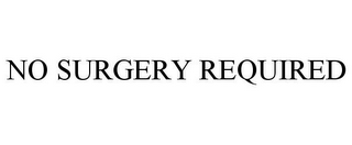 NO SURGERY REQUIRED
