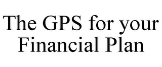 THE GPS FOR YOUR FINANCIAL PLAN