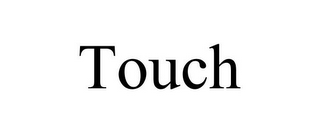 TOUCH