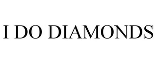 I DO DIAMONDS