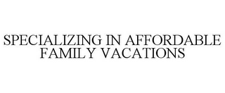 SPECIALIZING IN AFFORDABLE FAMILY VACATIONS