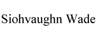 SIOHVAUGHN WADE