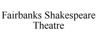 FAIRBANKS SHAKESPEARE THEATRE