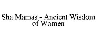 SHA MAMAS - ANCIENT WISDOM OF WOMEN