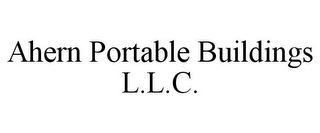 AHERN PORTABLE BUILDINGS L.L.C.