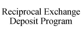 RECIPROCAL EXCHANGE DEPOSIT PROGRAM