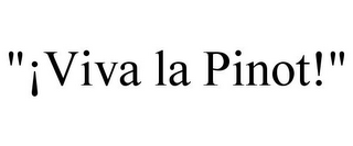"¡VIVA LA PINOT!"