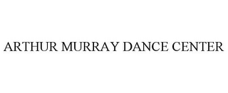 ARTHUR MURRAY DANCE CENTER