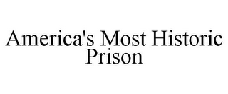 AMERICA'S MOST HISTORIC PRISON