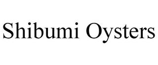 SHIBUMI OYSTERS