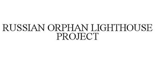 RUSSIAN ORPHAN LIGHTHOUSE PROJECT