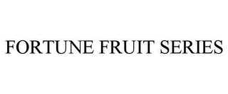 FORTUNE FRUIT SERIES