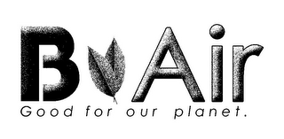 B AIR GOOD FOR OUR PLANET.