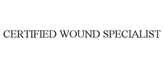 CERTIFIED WOUND SPECIALIST