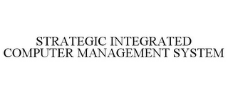 STRATEGIC INTEGRATED COMPUTER MANAGEMENT SYSTEM