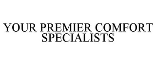 YOUR PREMIER COMFORT SPECIALISTS