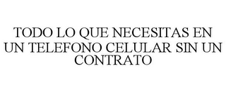 TODO LO QUE NECESITAS EN UN TELEFONO CELULAR SIN UN CONTRATO