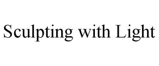 SCULPTING WITH LIGHT