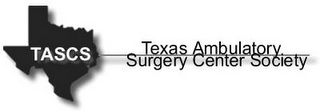 TASCS TEXAS AMBULATORY SURGERY CENTER SOCIETY