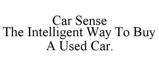 CAR SENSE THE INTELLIGENT WAY TO BUY A USED CAR.