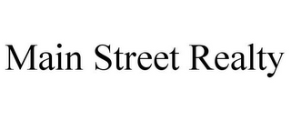 MAIN STREET REALTY