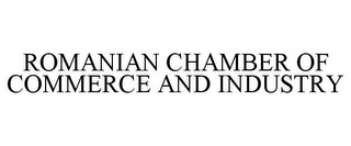 ROMANIAN CHAMBER OF COMMERCE AND INDUSTRY