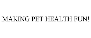 MAKING PET HEALTH FUN!