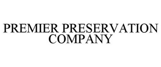 PREMIER PRESERVATION COMPANY