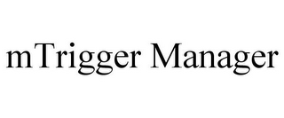 MTRIGGER MANAGER
