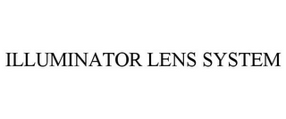 ILLUMINATOR LENS SYSTEM