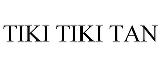 TIKI TIKI TAN
