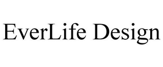 EVERLIFE DESIGN