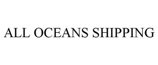 ALL OCEANS SHIPPING