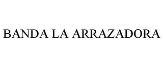 BANDA LA ARRAZADORA