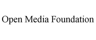 OPEN MEDIA FOUNDATION