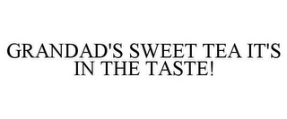 GRANDAD'S SWEET TEA IT'S IN THE TASTE!