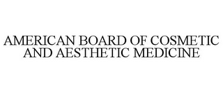 AMERICAN BOARD OF COSMETIC AND AESTHETIC MEDICINE